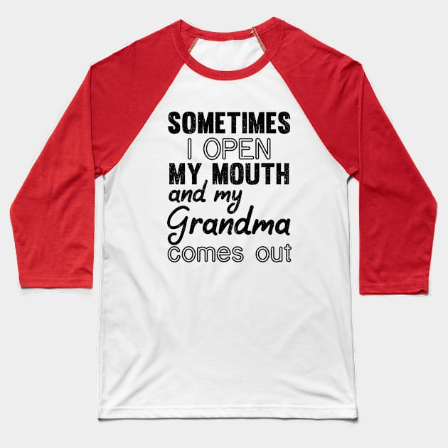 Sometimes I Open My Mouth and My grandma Comes Out Baseball T-Shirt by mezy